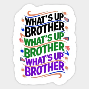 what's up brother (D) Sticker